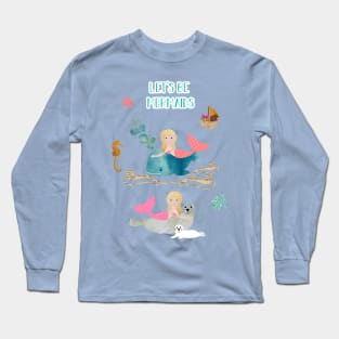 Let's be mermaids Long Sleeve T-Shirt